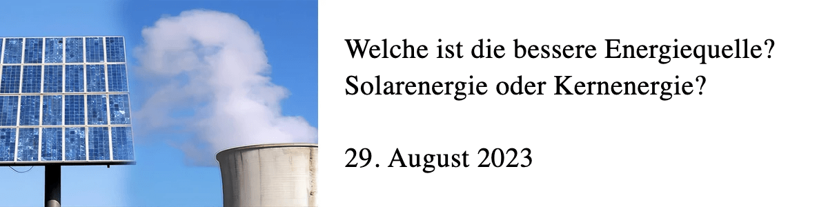 Welche ist die bessere Energiequelle? Solarenergie oder Kernenergie?
