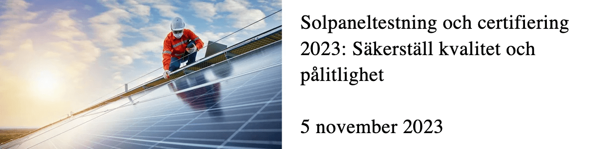 Solpaneltestning och certifiering 2023: Säkerställ kvalitet och pålitlighet  