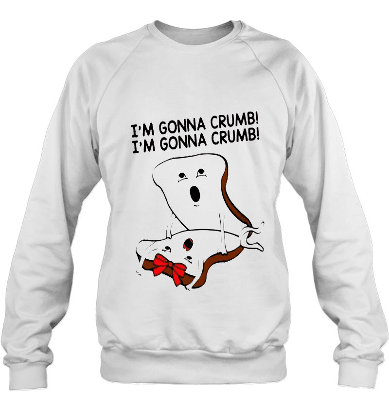 Im gonna crumb