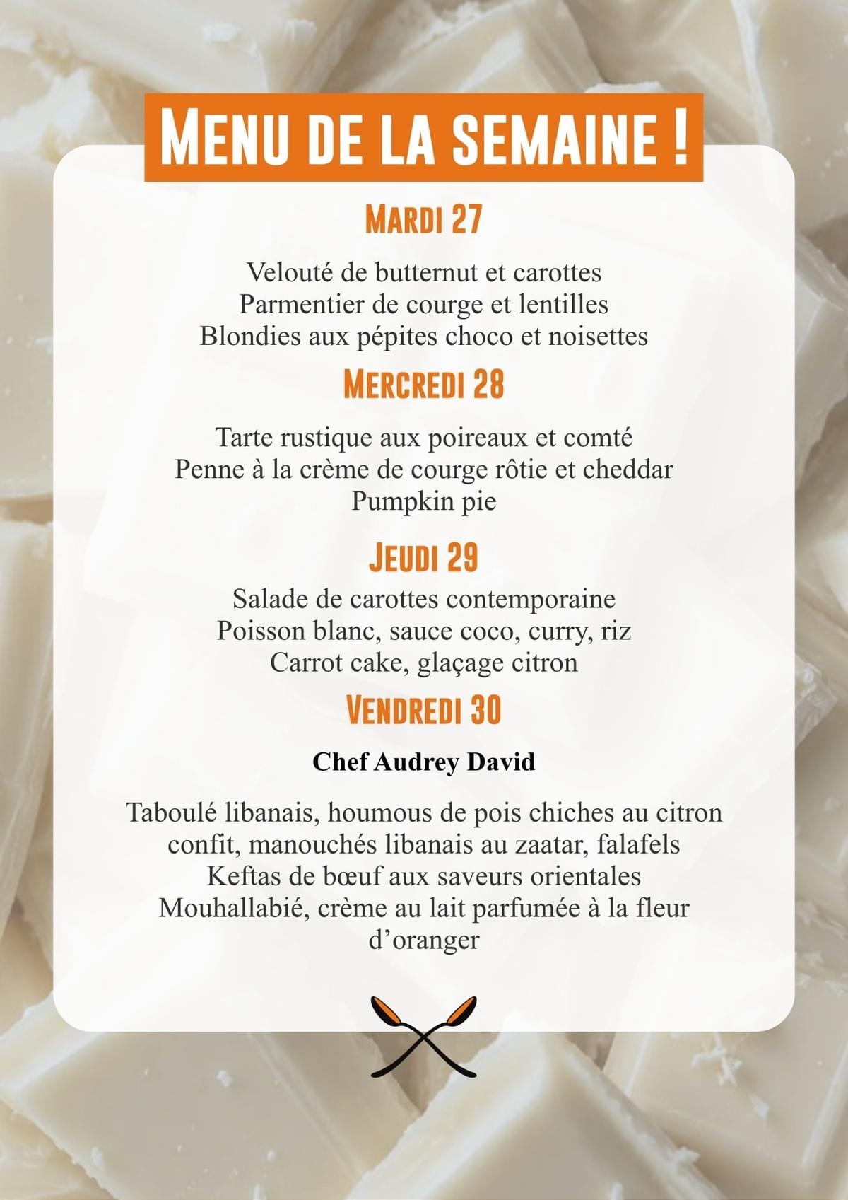 Mardi 13/10 : Salade de courge rôtie et chèvre, gratin de butternut, pommes de terre et crème de cheddar, moelleux aux poires. Mercredi 14/10 : Salade stylée (fenouil, pommes, feta), gaufres de patate douce, légumes rôtis, crème de feta, compote de pommes et de poires. Jeudi 15/10 : Rouleau de printemps, poulet aigre-douce, gâteau à l'eau de rose. Vendredi 16/10 : Bruschetta rosa, volaille, crème de champignons et parmesan, gâteau aux pommes.