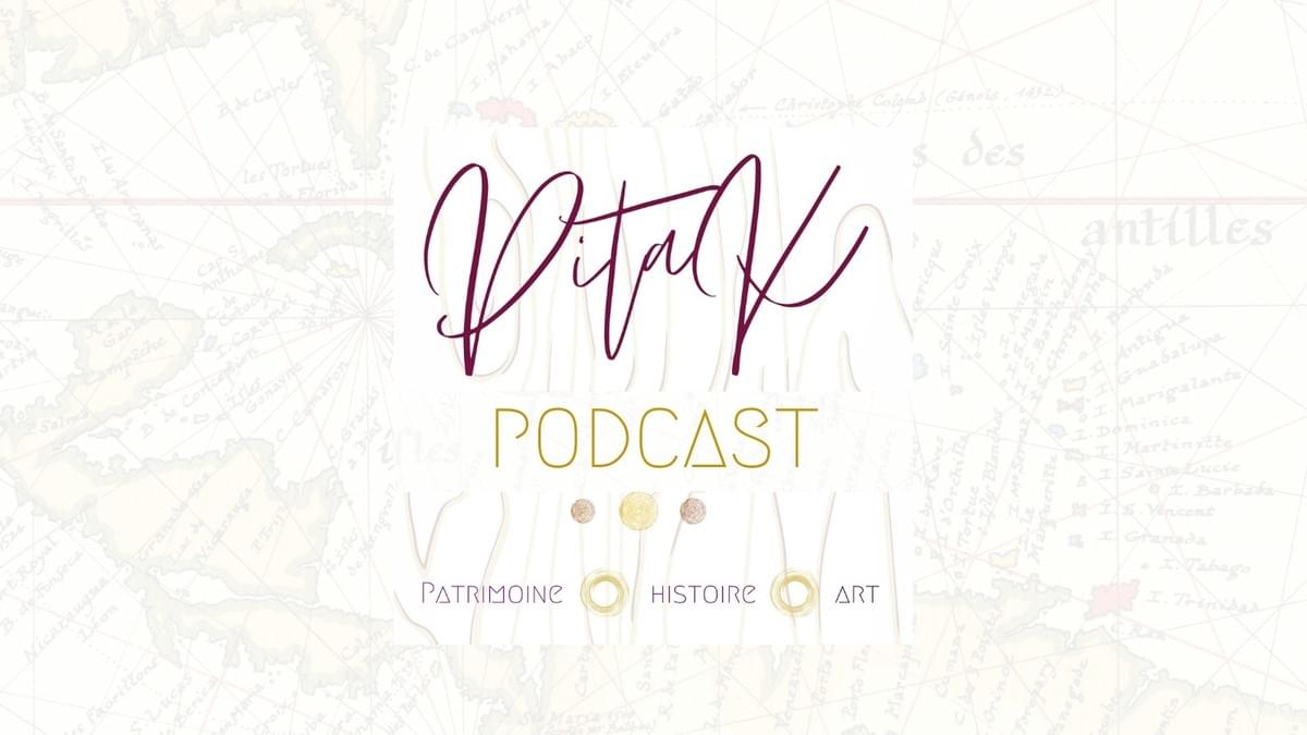 pitak-podcast-patrimoine-histoire-culture-martinique