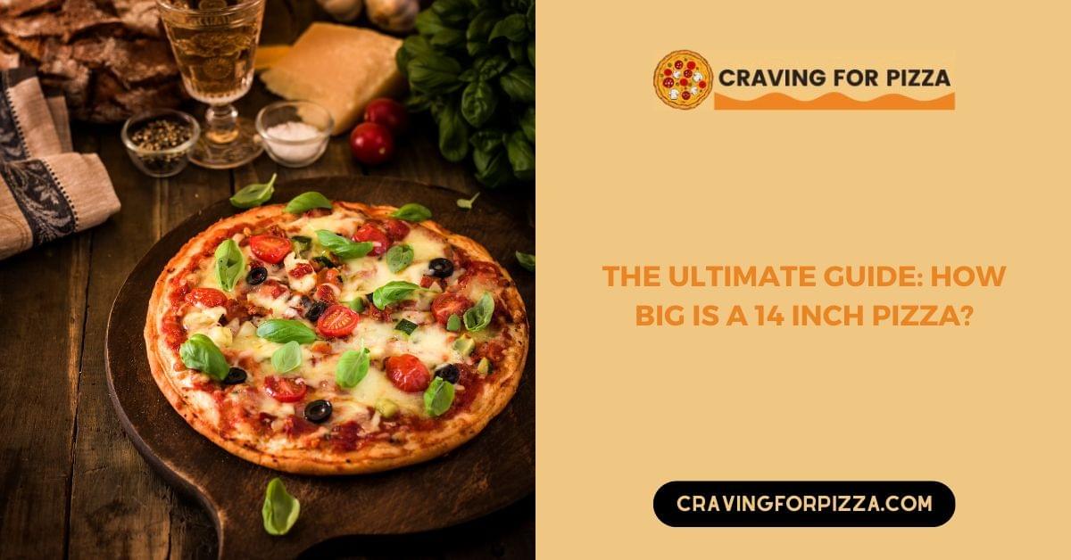 How Big is a 14 Inch Pizza? The Ultimate Guide to Pizza...