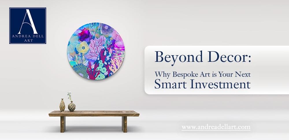 Why bespoke art is your next smart investment - Andrea Dell Art
