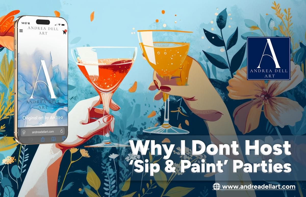 Why I Don't Host Sip and Paint Parties - Andrea Dell Art