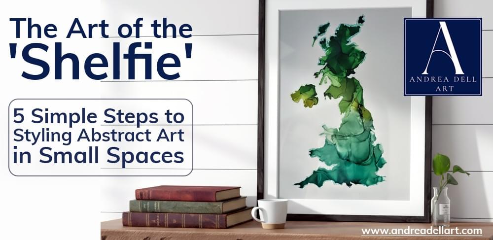 The Art of the Shelfie - 5 Simple Steps to Styling Abstract Art in Small Spaces. Andrea Dell Art