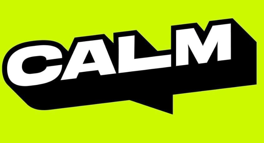 A bold graphic featuring the word “CALM” in uppercase white letters with a black outline, set against a vibrant yellow-green background. Beneath the text is a jagged black shape that adds dynamic contrast and visual energy. The design is eye-catching and modern, using strong typography and high-contrast colors to convey urgency and presence. The word “CALM” stands out as both a label and a mood, likely referencing the Campaign Against Living Miserably (CALM), a UK charity focused on suicide prevention and mental health awareness. The overall aesthetic suggests empowerment, visibility, and emotional support