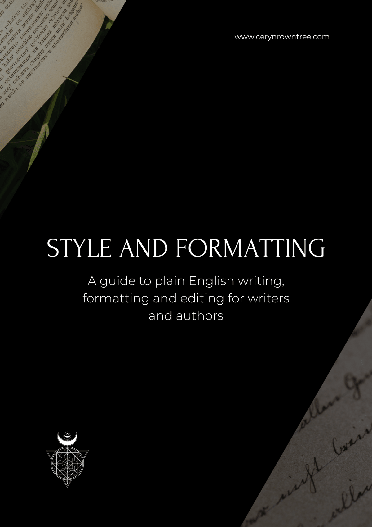 The front cover of a style and formatting guide offered by Ceryn Rowntree, Word Alchemist and Editor. The cover is black, with cursive text on a white background at the bottom right corner, and an open, printed book lying against the grass in the top left corner. In the centre of the cover are the words "Style and formatting. A guide to plain English writing, formatting and editing for writers and authors." In the top left corner is Ceryn's web address, while the bottom right features her logo, a white line drawn image including a circle, triangle, moon and arrows.
