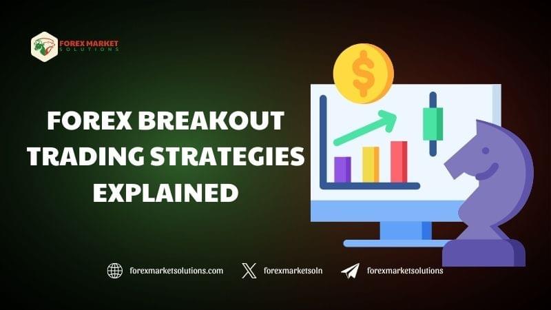 Forex Breakout Trading Strategies Explained: Unlocking ...