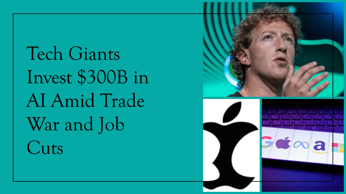 Tech Megacaps Pour $300B Into AI As Trade War Hits Apple And Meta Cuts Jobs