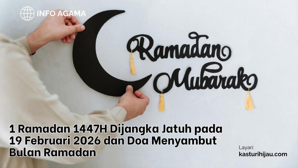 1 Ramadan 1447H Dijangka Jatuh pada 19 Februari 2026 dan Doa Menyambut Bulan Ramadan