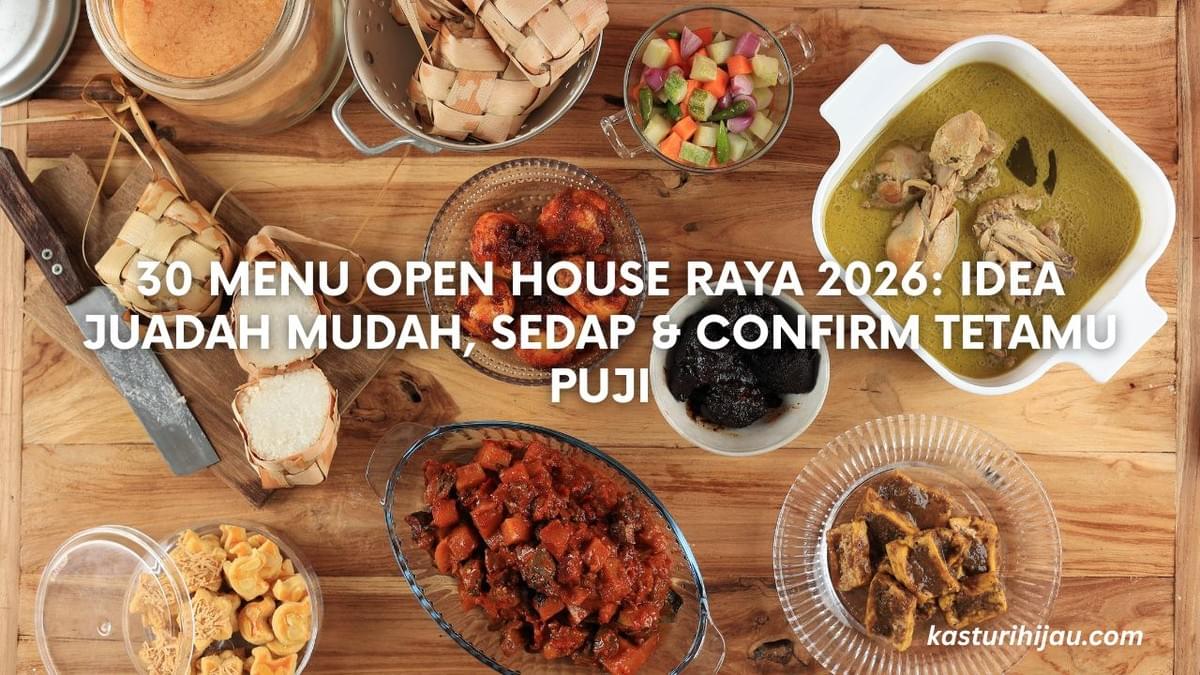 30 Menu Open House Raya 2026: Idea Juadah Mudah, Sedap & Confirm Tetamu Puji