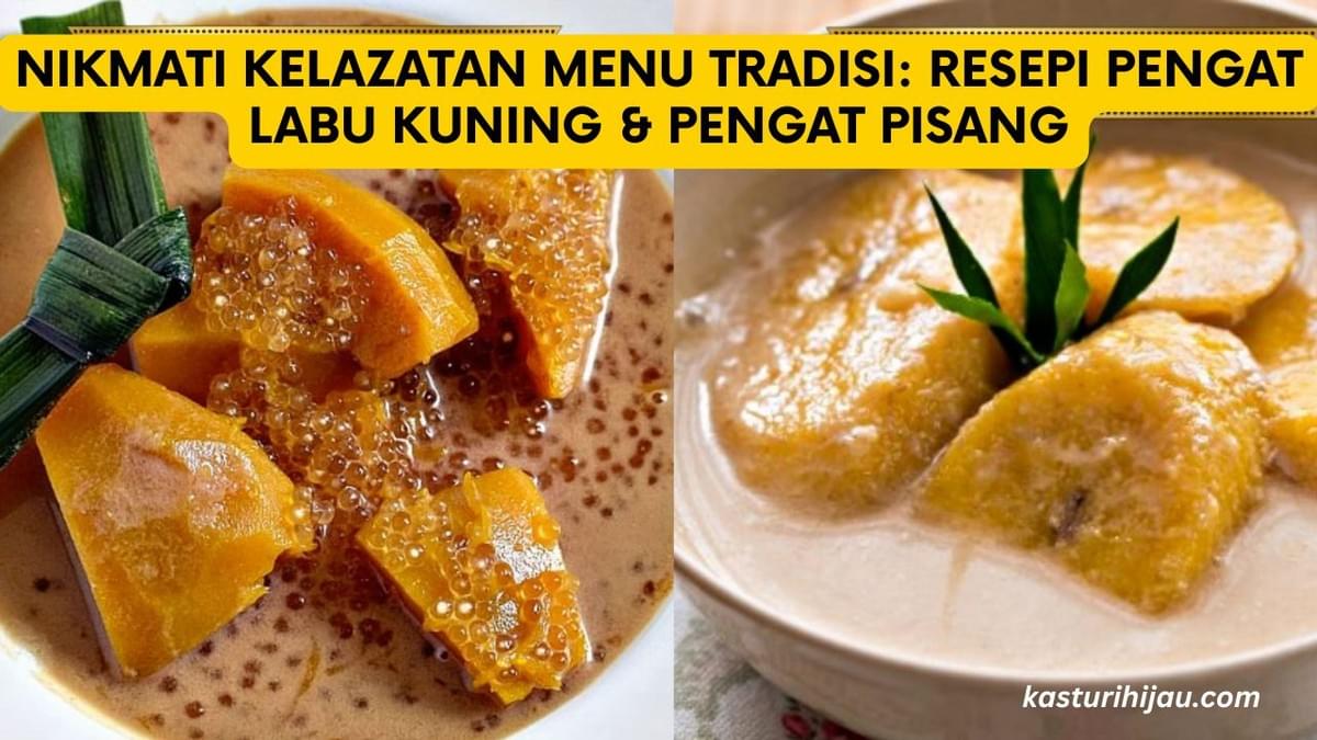 Nikmati Kelazatan Menu Tradisi: Resepi Pengat Labu Kuning & Pengat Pisang