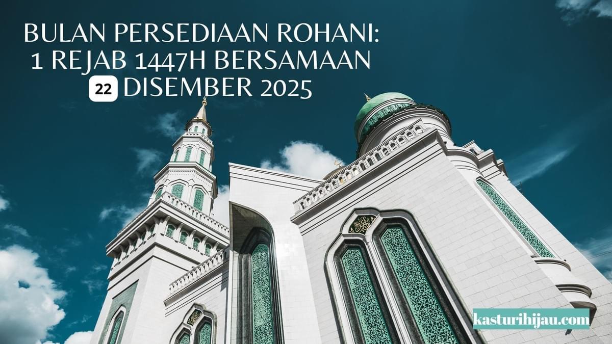 Bulan Persediaan Rohani: 1 Rejab 1447H Bersamaan 21 Disember 2025