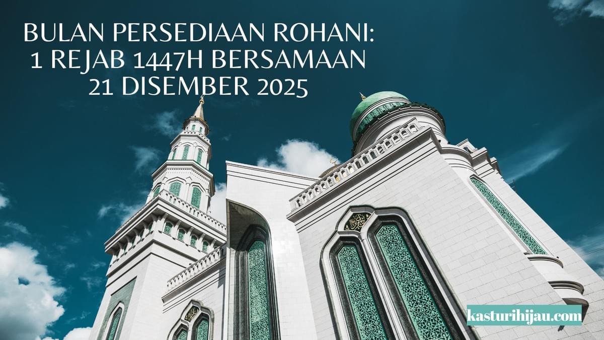 Bulan Persediaan Rohani: 1 Rejab 1447H Bersamaan 21 Disember 2025