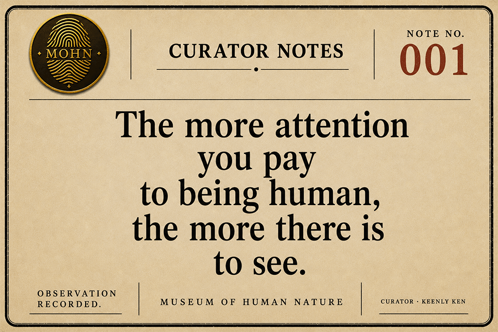 Explore curated collections of paintings, sculptures, and symbols that reflect the depths of human character and emotion. Join us in contemplating the essence of what makes us human. Experience Human Nature Through Art The Museum of Human Nature is a virtual museum dedicated to the observation of human nature through paintings, sculpture, symbolism, and reflection. Create a clean, modern, gallery-style website with a minimalist design, neutral colors, large artwork, and an elegant museum atmosphere that encourages contemplation. Explore curated collections of paintings, sculptures, and symbols that reflect the depths of human character and emotion. Join us in contemplating the essence of what makes us human. Experience Human Nature Through Art The Museum of Human Nature is a virtual museum dedicated to the observation of human nature through paintings, sculpture, symbolism, and reflection. Create a clean, modern, gallery-style website with a minimalist design, neutral colors, large artwork, and an elegant museum atmosphere that encourages contemplation.