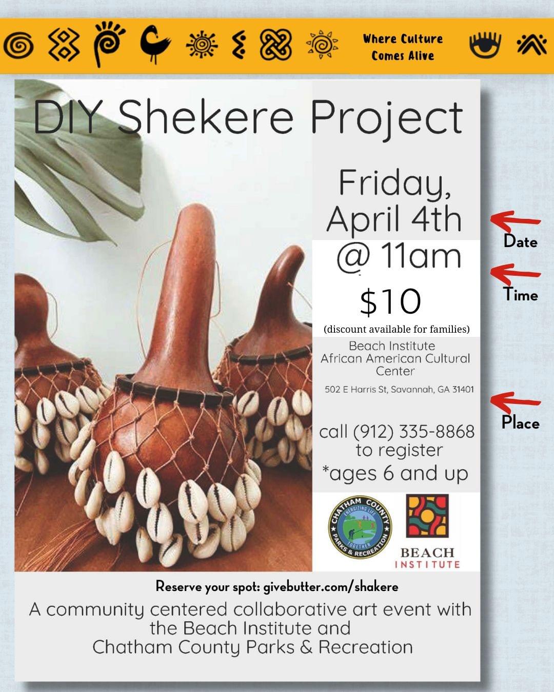 WHERE CULTURE COMES ALIVE. DIY Shekere Project. Friday, April 4th @ 11am. $10 (discount available for families). Beach Institute African American Cultural Center, 502 E Harris St, Savannah, GA 31401. call (912) 335-8868 to register *ages 6 and up. Chatham County Parks & Recreation logo. Beach Institute logo. Reserve your spot: givebutter.com/shakere. A community centered collaborative art event with the Beach Institute and Chatham County Parks & Recreation.