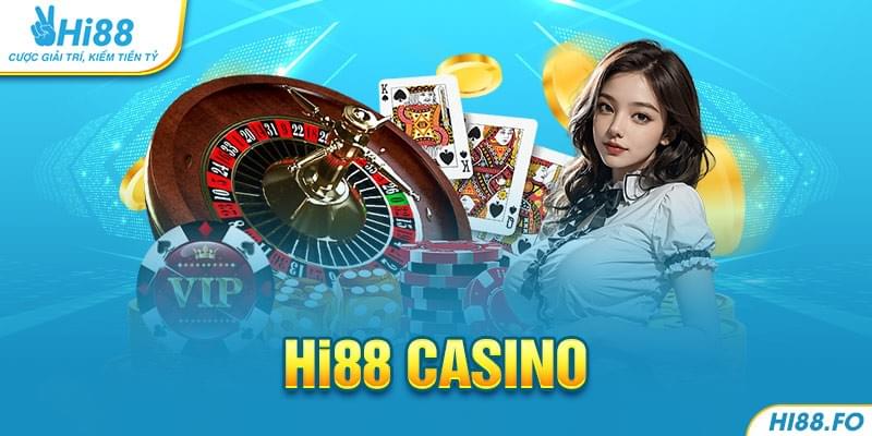 Casino Hi88 – Trải nghiệm đỉnh cao của sòng bạc trực tu...