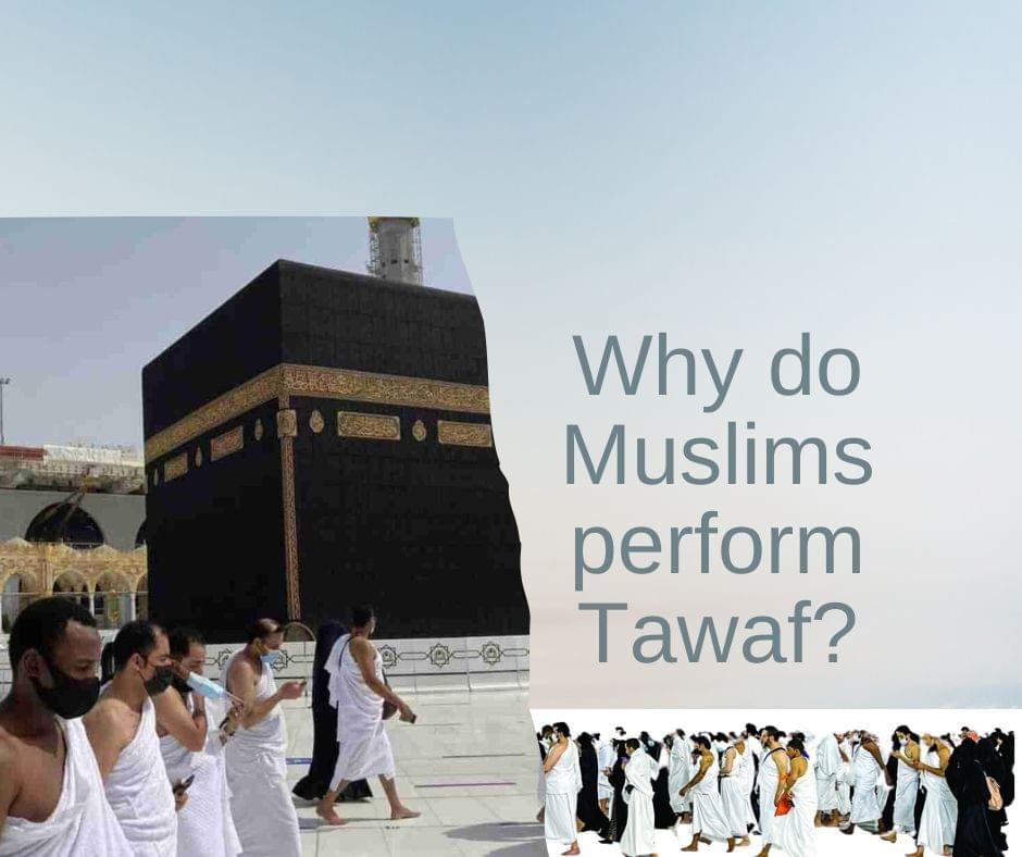 Why Do Muslims Perform Tawaf Why Do Muslims Perform Tawaf
