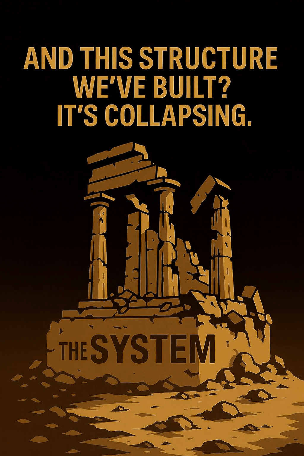 Illustration of a crumbling classical temple labeled “THE SYSTEM,” with broken columns and debris. Above the temple, bold text reads “AND THIS STRUCTURE WE’VE BUILT? IT’S COLLAPSING.” Symbolizes institutional decay and the unsustainable pressure placed on civic infrastructure.