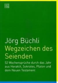 Jörg Büchli. Wegzeichen des Seienden