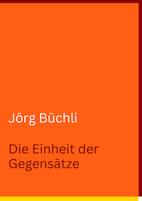 Jörg Büchli. Die Einheit der Gegensätze