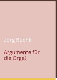 Jörg Büchli. Argumente für die Orgel