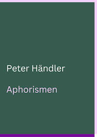Peter Händler. Aphorismen.