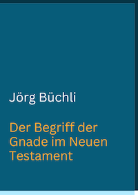 Jörg Büchli. Gnade im Neuen Testament