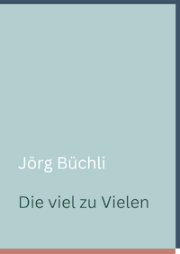 Jörg Büchli. Die viel zu Vielen.