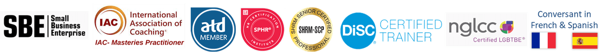 SBE, ATD, SPHR, SHRM-SCP, DiSC Certified Trainer, NGLCC LGBTBE, French and Spanish Language