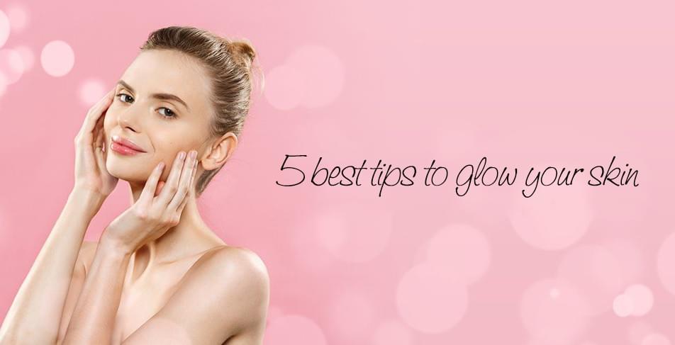 5 best tips to glow your skin
