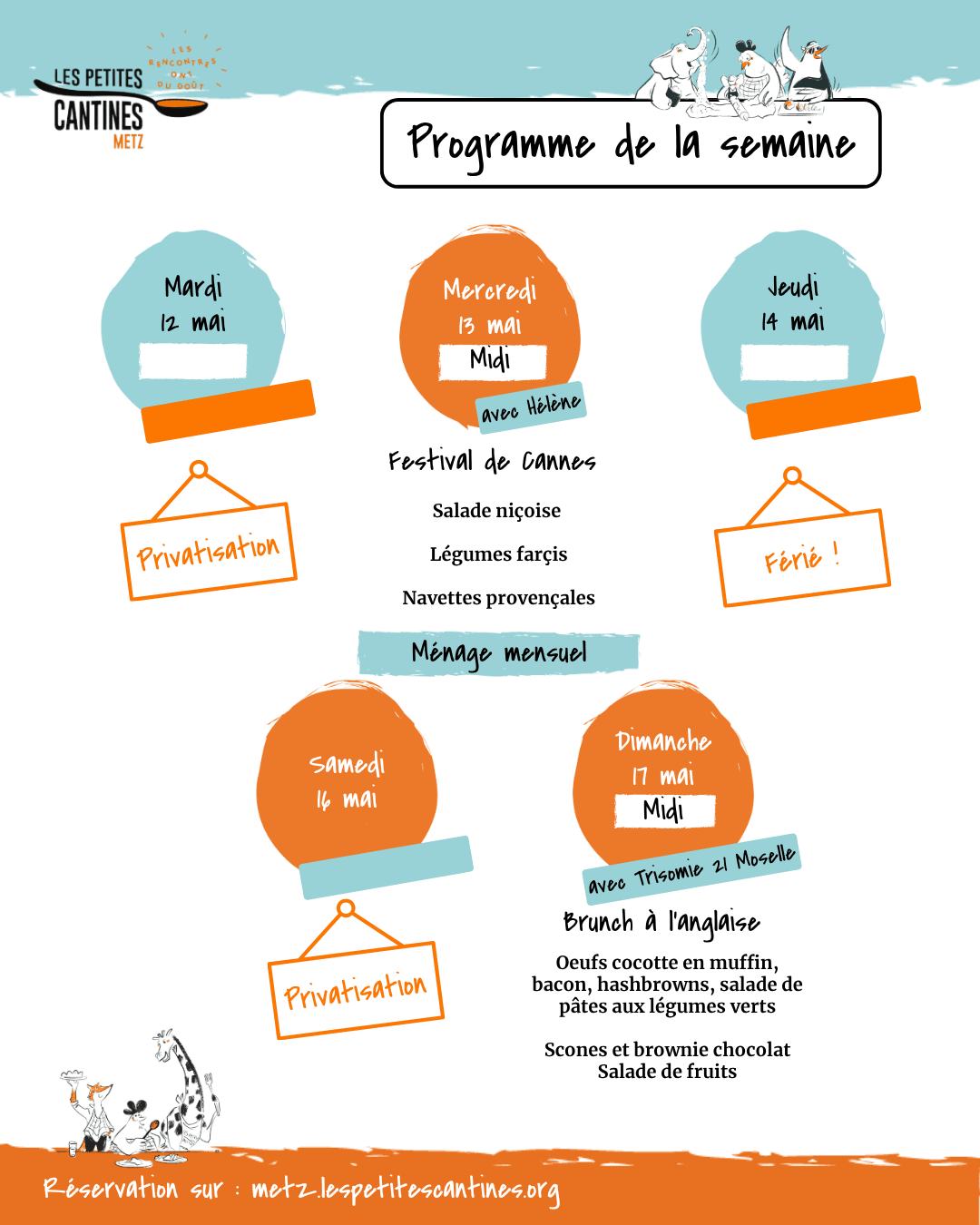 Le programme annonce :  * Mardi 12 mai : privatisation. * Mercredi 13 mai à midi, avec Hélène : repas sur le thème du Festival de Cannes avec salade niçoise, légumes farcis et navettes provençales. Mention d’un ménage mensuel. * Jeudi 14 mai : jour férié. * Samedi 16 mai : privatisation. * Dimanche 17 mai à midi, avec Trisomie 21 Moselle : brunch à l’anglaise comprenant œufs cocotte en muffin, bacon, hashbrowns, salade de pâtes aux légumes verts, scones, brownie au chocolat et salade de fruits. 