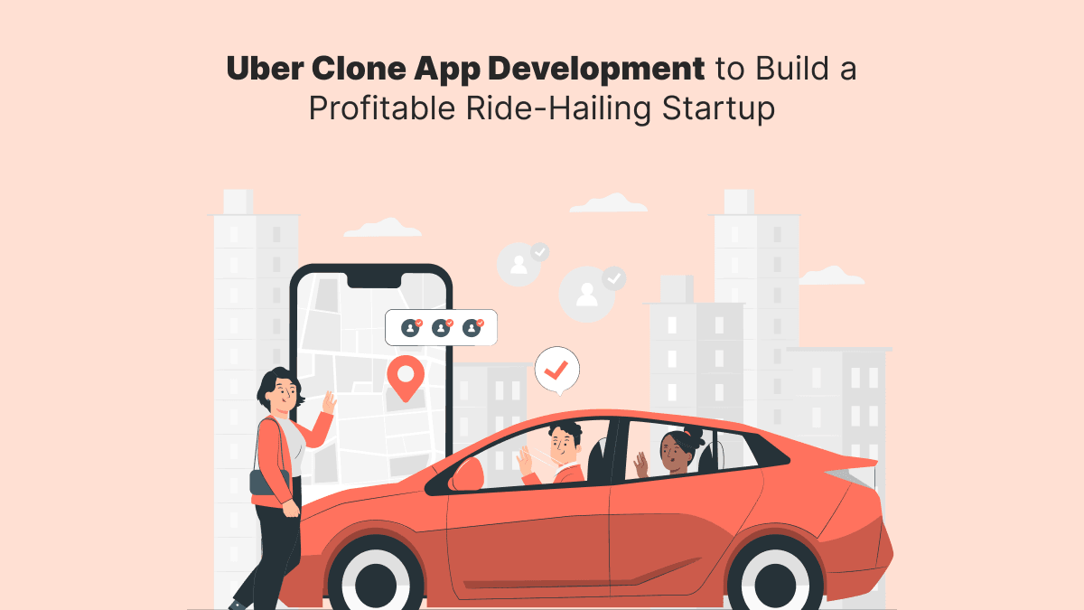 Uber Clone App Development – Launch a Profitable Ride-Hailing Startup