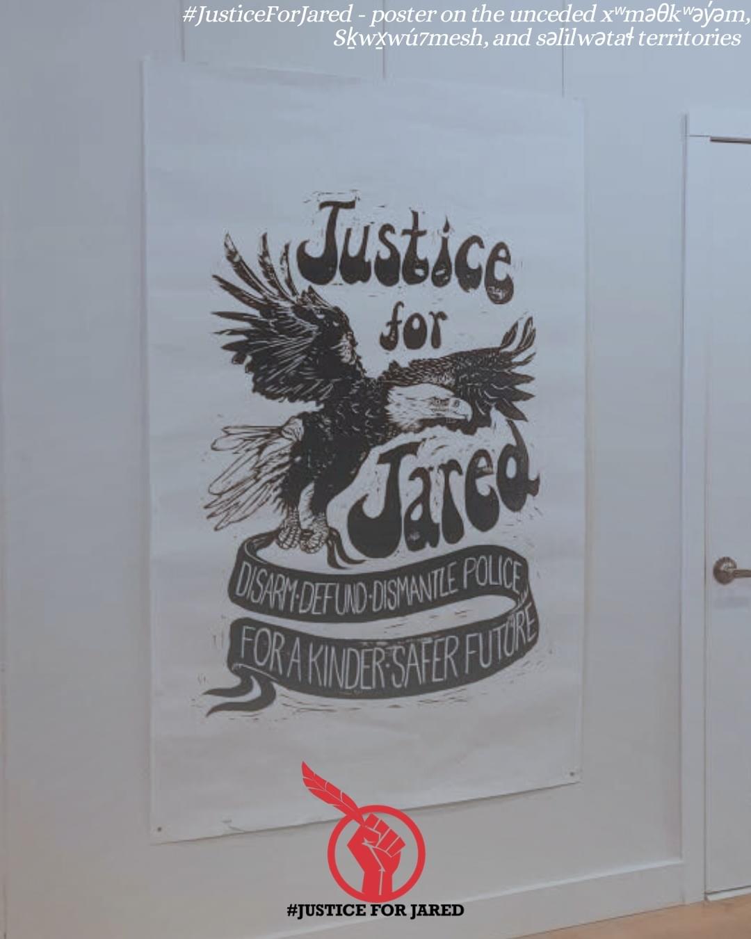 Large black & white Justice for Jared poster. Image text: "Justice for Jared. Disarm, defund, dismantle police for a kinder, safer future."