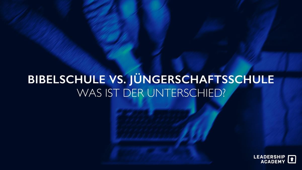 Unterschied Bibelschule vs. Jüngerschaftsschule