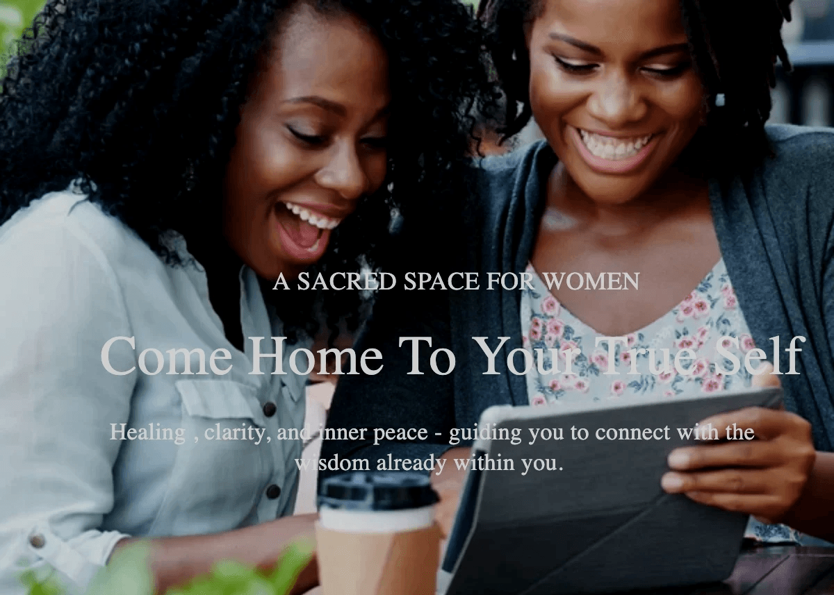 A SACRED SPACE FOR WOMEN. Come Home To Your True Self A SACRED SPACE FOR WOMEN. Come Home To Your True Self