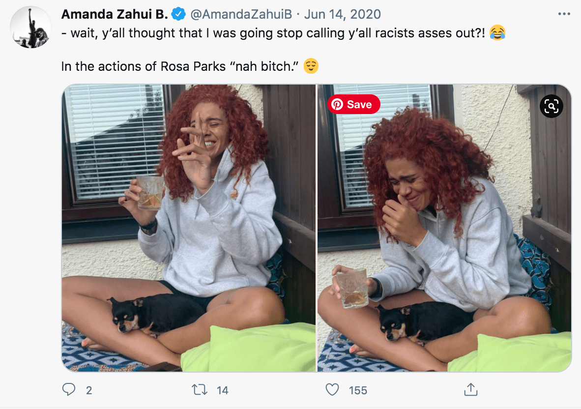Screenshot of tweet by Amanda Zahui B. with text " - wait, y'all thought that I was going stop calling y'all racists asses out?! [laugh emoji] In the actions of Rosa Parks 'nah bitch.' [peaceful emoji]." Tweet includes two photos of Amanda laughing with a drink in her hand and small black dog (Hugo) sleeping in her lap. 