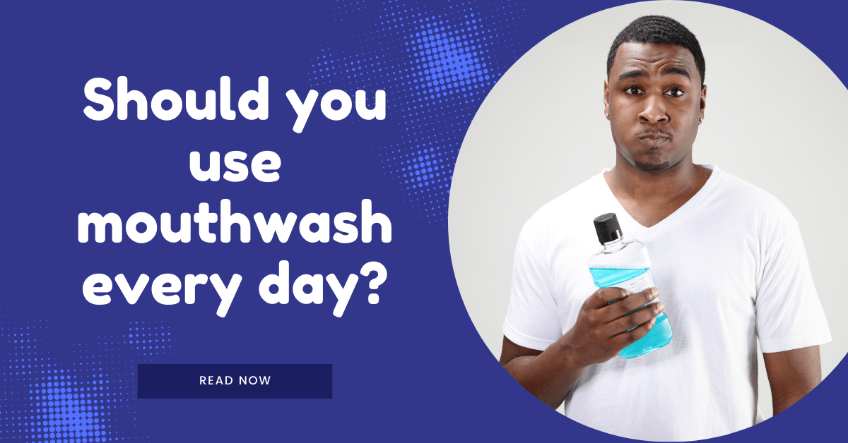Should You Use Mouthwash Every Day?
