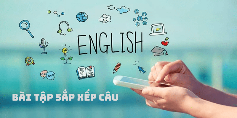 Bài tập về trật tự từ trong câu tiếng Anh