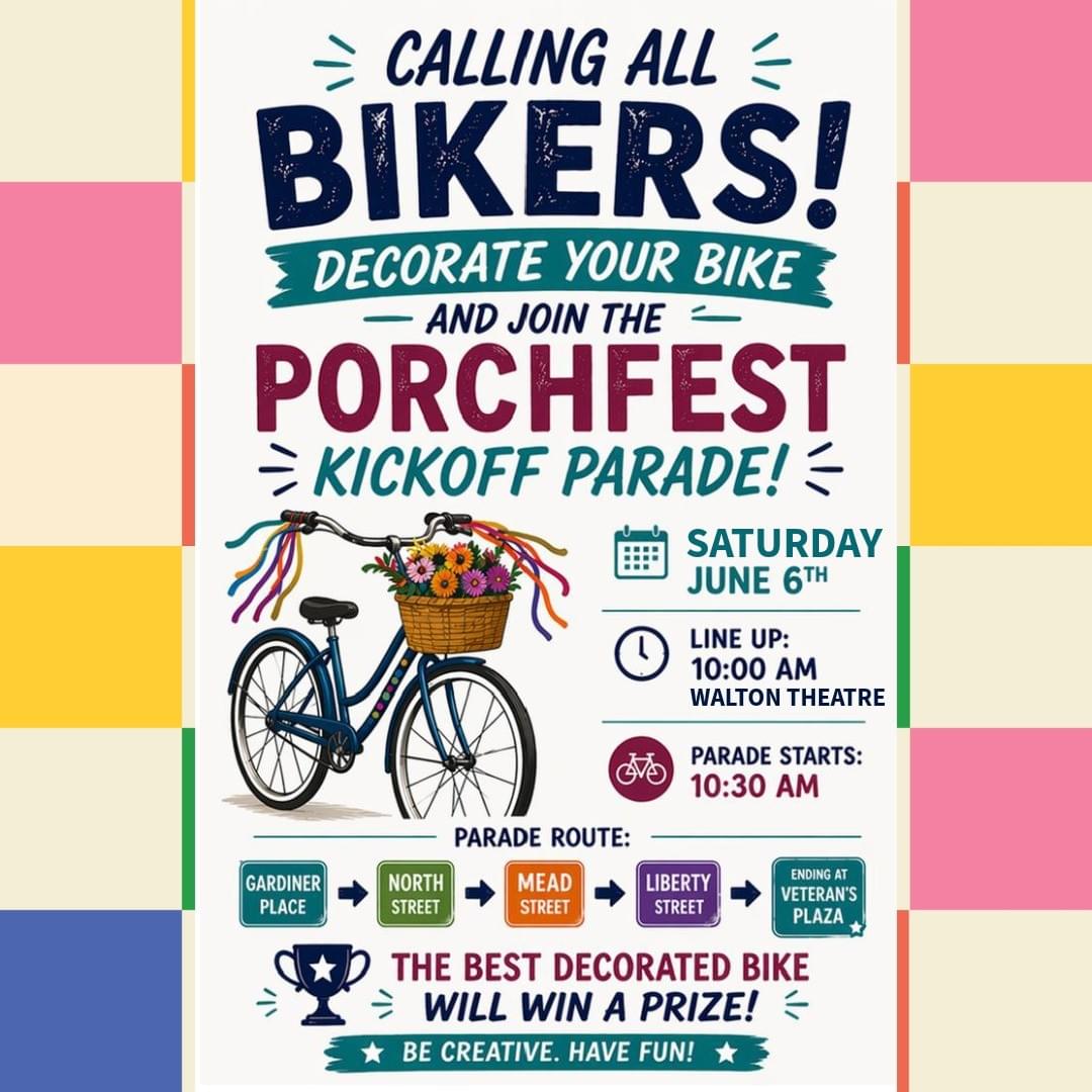 Poster announcing a bike decoration contest and Porchfest kickoff parade with event details. Features a colorful bicycle illustration with a flower basket, event date Saturday, June 6th, lineup time 10:00 AM at Walton Theater, parade start 10:30 AM, and parade route through Gardiner Place, North Street, Mead Street, Liberty Street, ending at Veteran's Plaza. Poster announcing a bike decoration contest and Porchfest kickoff parade with event details. Features a colorful bicycle illustration with a flower basket, event date Saturday, June 6th, lineup time 10:00 AM at Walton Theater, parade start 10:30 AM, and parade route through Gardiner Place, North Street, Mead Street, Liberty Street, ending at Veteran's Plaza.