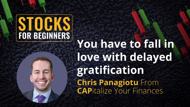 You have to fall in love with delayed gratification. Chris Panagiotu From CAPitalize Your Finances