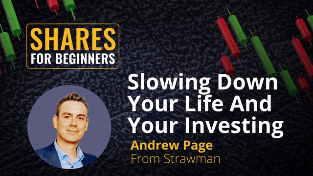 Slowing Down Your Life and Your Investing. Andrew Page from Strwaman