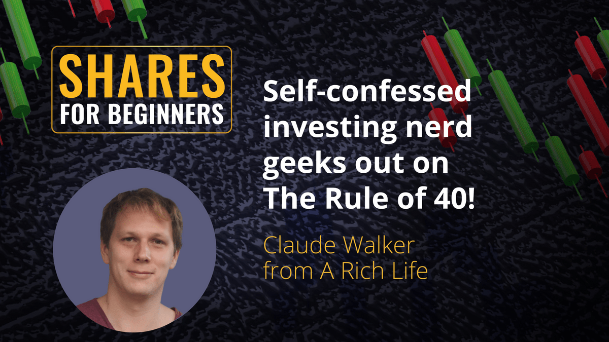 SElf-confessed investing nerd geeks out on The Rule of 40! Claude Walker from A Rich Life
