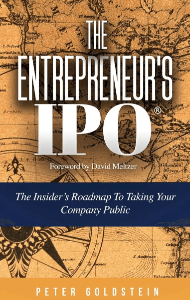 The Entrepreneurs IPO The Insider's Roadmap to taking your company public Peter Goldstein