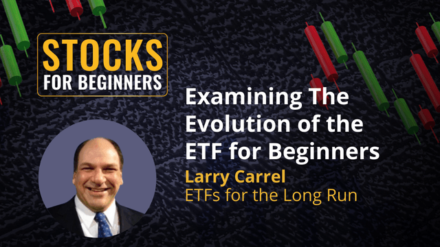 Examining The Evolution of the ETF for Beginners. Larry Carrel ETFs for the Long Run