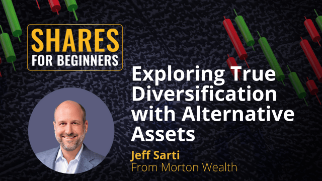 Exploring true diversification with alternative assets. Jeff Sarti from Morton Wealth