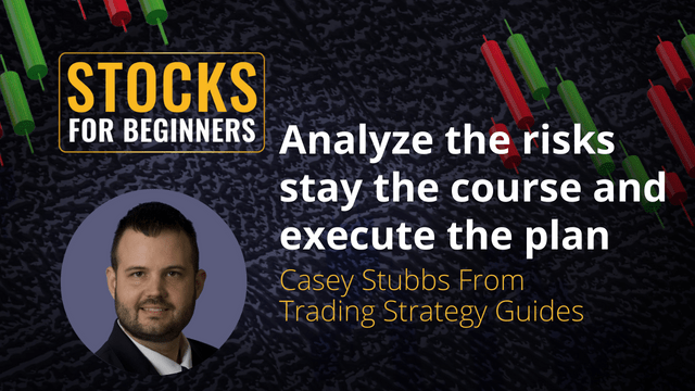 Analyze the risks stay the course and execute the plan Casey Stubbs from Trading Strategy Guides