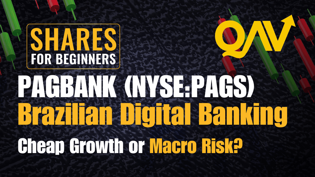 Pagbank (NYSE:PAGS), Brazilian Digital Banking. Cheap Growth or Macro Risk QAV Shares for Beginners