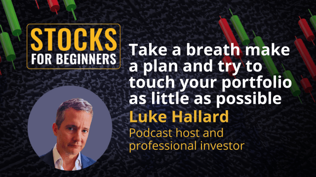 Take a breath make a plan and try to touch your portfolio as little as possible. Luke Hallard Podcast host and professional investor