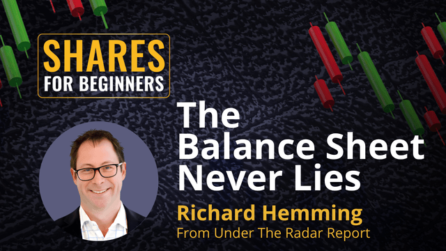 The Balance Sheet Never Lies - Richard hemming from Under the Radar Report